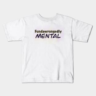 Fundawrongedly Mental Kids T-Shirt